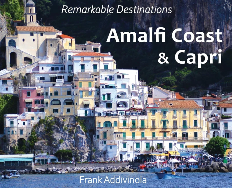 Amalfi Coast and Capri: A Photographic Journey into the Italian Paradise (Remarkable Destinations)