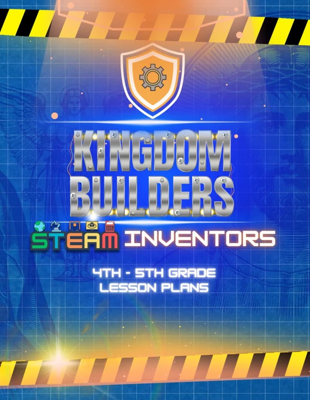 Kingdom Builders STEAM Curriculum: Inventors Lesson Plans for Grades 4-5