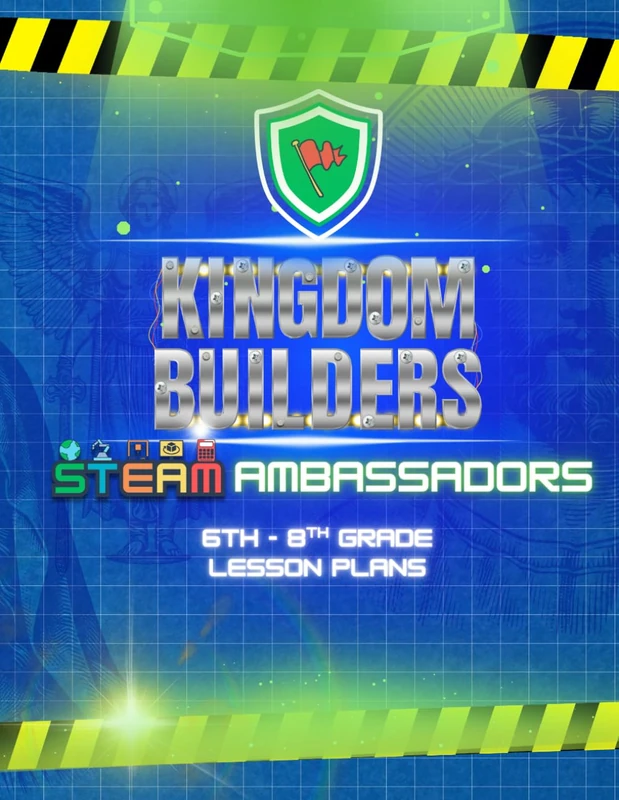Kingdom Builders STEAM Curriculum: Ambassador Lesson Plans for Grades 6-8