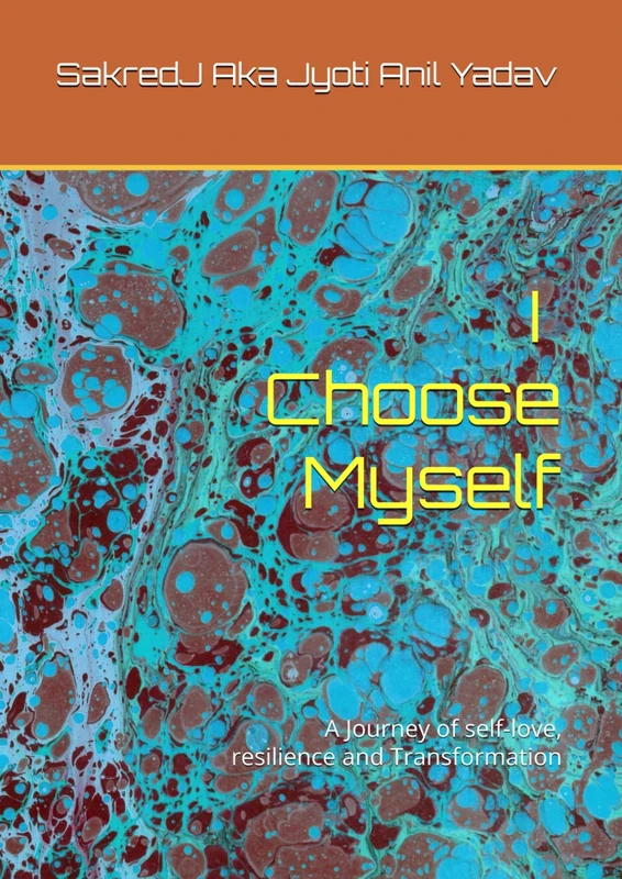 I Choose Myself: A Journey of self-love, resilience and Transformation