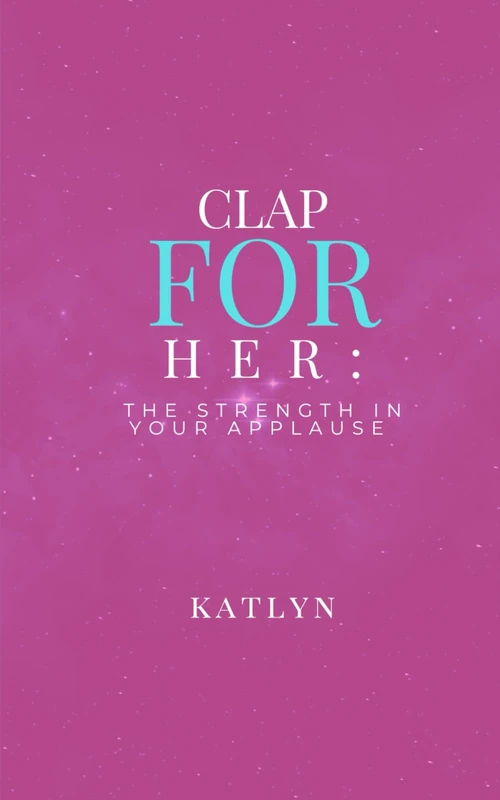 Clap For Her: The Strength in Your Applause: A devotional-style guide to sisterhood, soft-hearted strength, and celebrating others while staying grounded in your own journey - Image 1