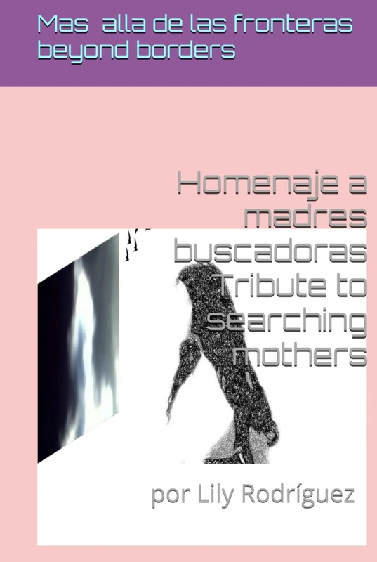Mas alla de las fronteras: Homenaje a madres buscadoras