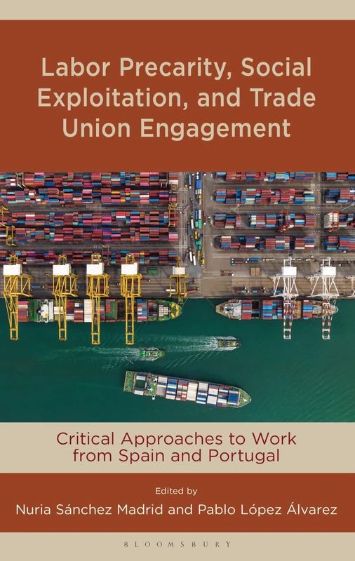 Labor Precarity, Social Exploitation, and Trade Union Engagement: Critical Approaches to Work from Spain and Portugal