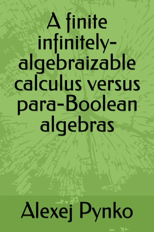 A finite infinitely-algebraizable calculus versus para-Boolean algebras - Image 1
