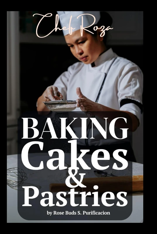 Baking Basics & Beyond: Inspired Recipes from Chef Roza (Baking Cakes & Pastries by Chef Roza)
