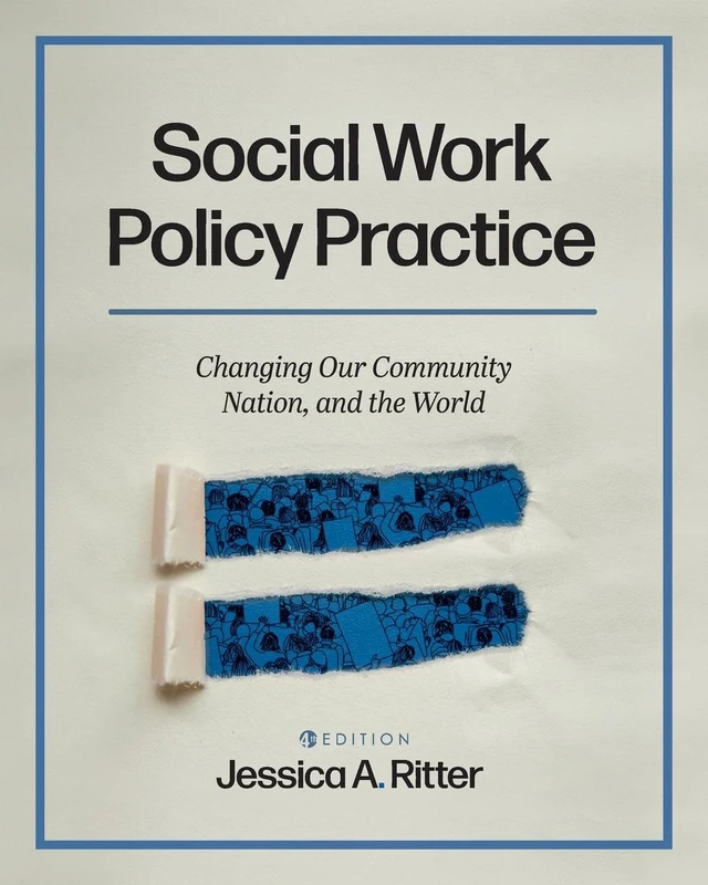 Social Work Policy Practice: Changing Our Community, Nation, and the World
