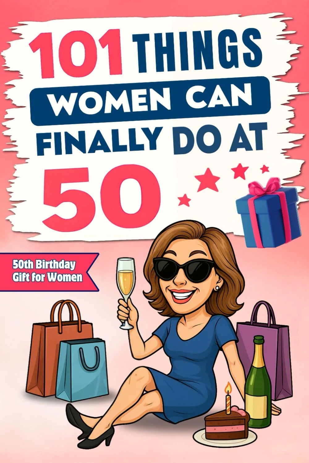 101 Things Women Can Finally Do at 50: A Hilariously Funny Book Full of Laughter and Self-Irony – The Perfect Gift for Her 50th Birthday