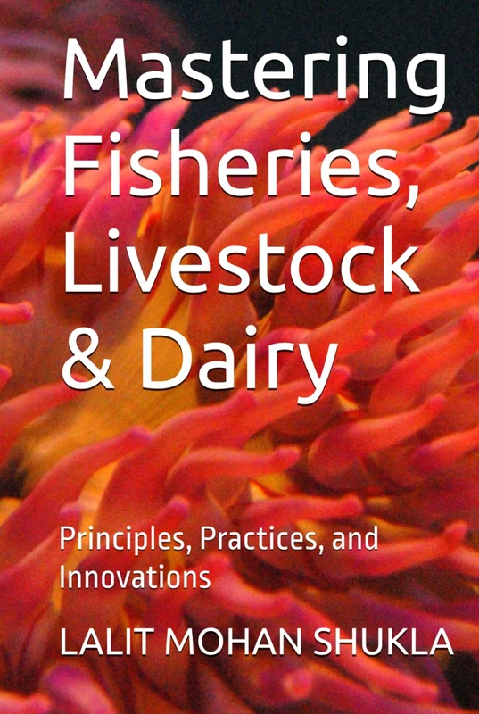 Mastering Fisheries, Livestock & Dairy: Principles, Practices, and Innovations - Image 1