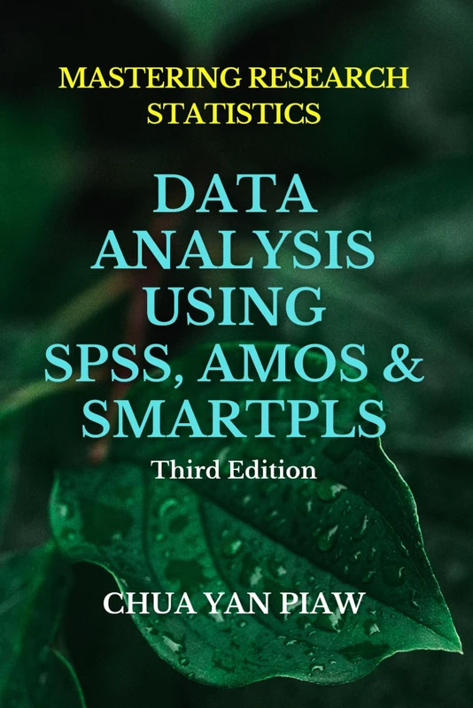 MASTERING RESEARCH STATISTICS: DATA ANALYSIS USING SPSS, AMOS & SMARTPLS