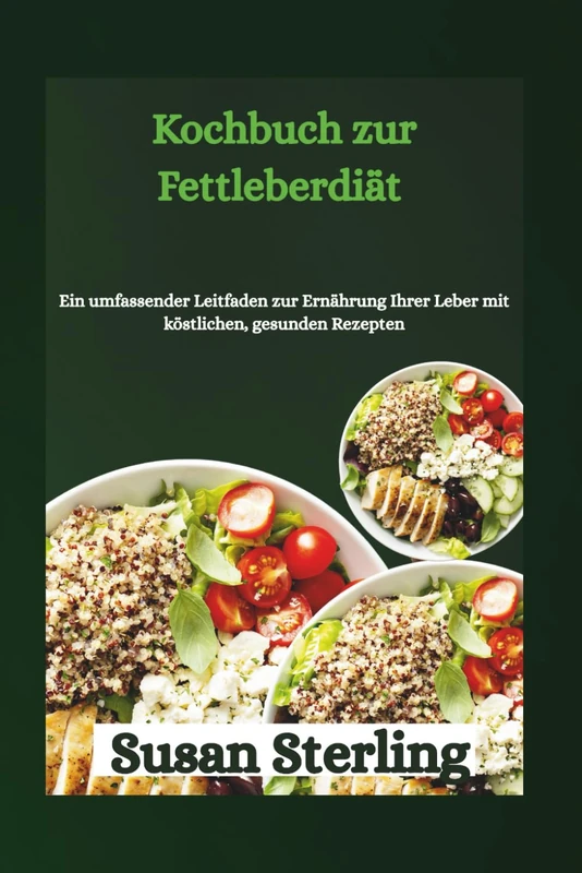 Kochbuch zur Fettleberdiät: Ein umfassender Leitfaden zur Ernährung Ihrer Leber mit köstlichen, gesunden Rezepten