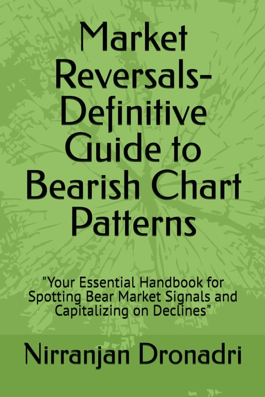 Market Reversals-Definitive Guide to Bearish Chart Patterns: "Your Essential Handbook for Spotting Bear Market Signals and Capitalizing on Declines"