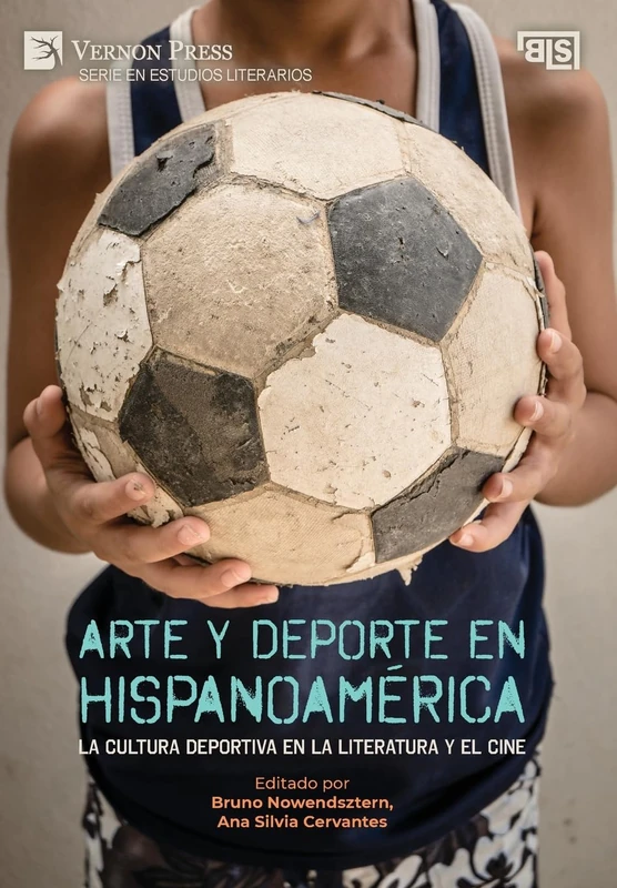 Arte y deporte en Hispanoamérica: La cultura deportiva en la literatura y el cine (Serie En Estudios Literarios)