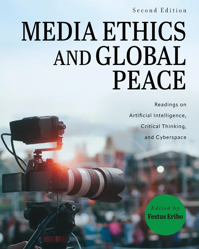 Media Ethics and Global Peace: Readings on Artificial Intelligence, Critical Thinking, and Cyberspace