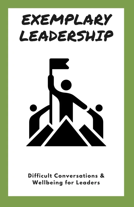 Exemplary Leadership: Difficult Conversations & Wellbeing for Leaders