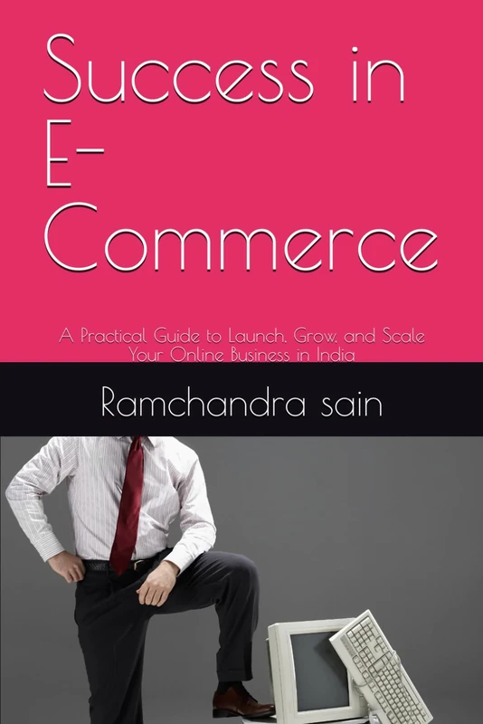 Success in E-Commerce: A Practical Guide to Launch, Grow, and Scale Your Online Business in India - Image 1