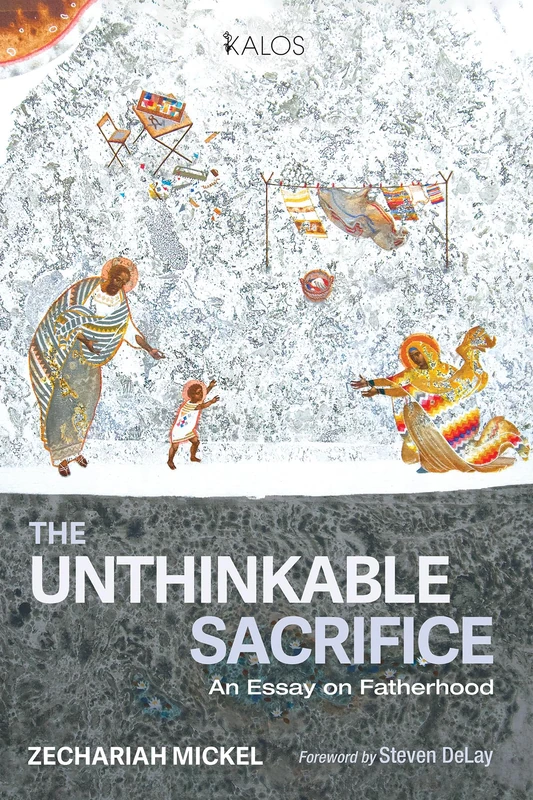 The Unthinkable Sacrifice: An Essay on Fatherhood (KALOS)