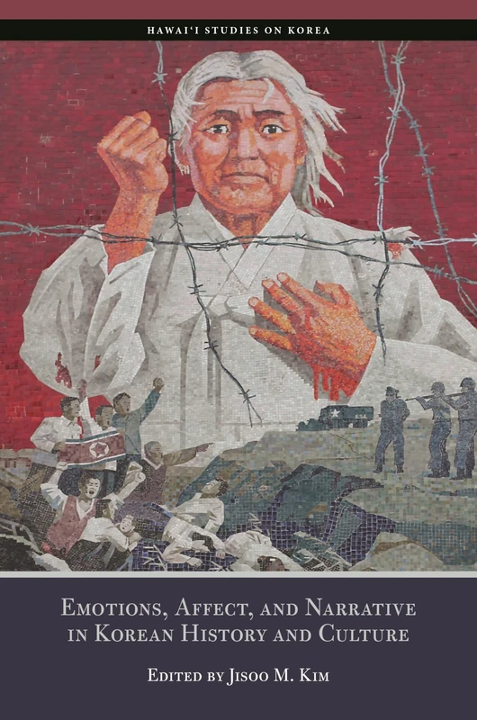 Emotions, Affects, and Narrative in Korean History and Culture (Hawai‘i Studies on Korea)