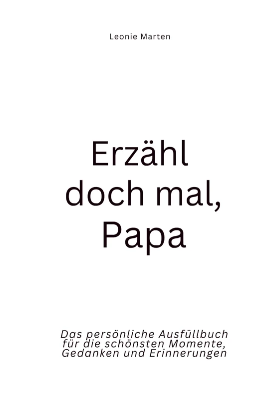 Erzähl doch mal, Papa: Das persönliche Ausfüllbuch für die schönsten Momente, Gedanken und Erinnerungen | Das perfekte Geschenk für Väter