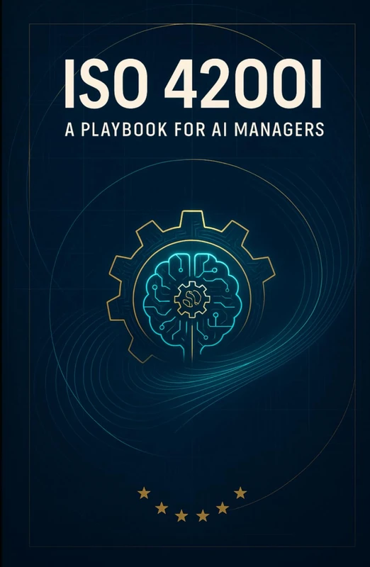 ISO 42001 Implementation Playbook for AI Leaders: A Step-by-Step Workbook to Establish, Implement, Maintain, and Continually Improve Your Artificial Intelligence Management System (AIMS)