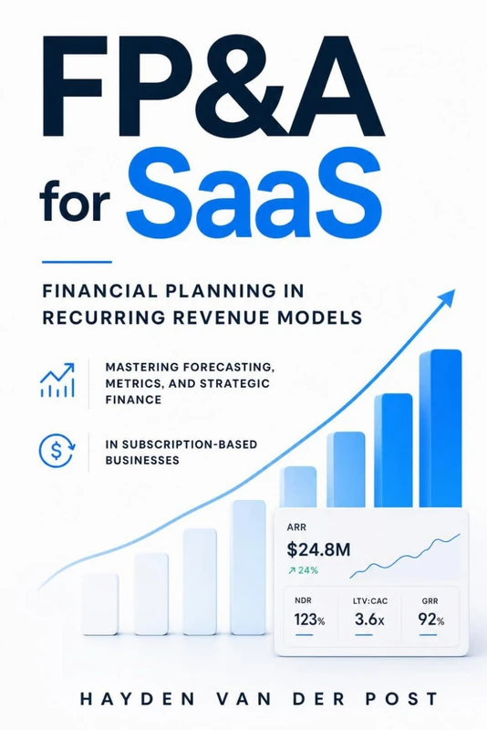 FP&A for SaaS: Financial Planning in Recurring Revenue Models: Mastering Forecasting, Metrics, and Strategic Finance in Subscription-Based Businesses: 21 (The CFO Guide to Fp&a Mastery)