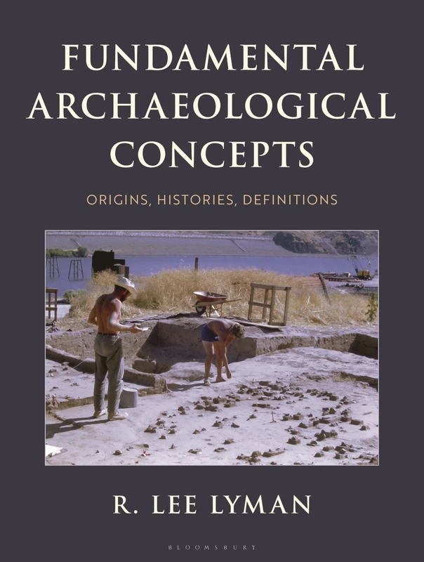 Fundamental Archaeological Concepts: Origins, Histories, Definitions