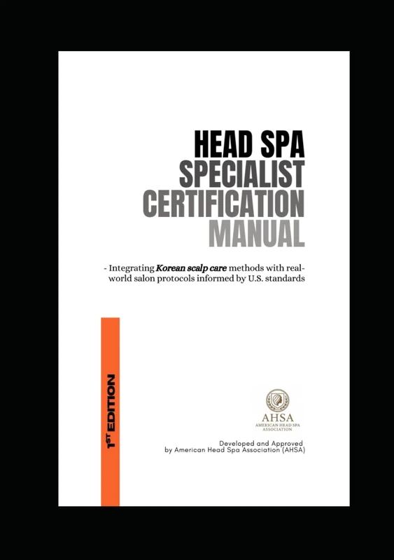Head Spa Specialist Certification Manual: Integrating Korean scalp care methods with real-world salon protocols informed by U.S. standards