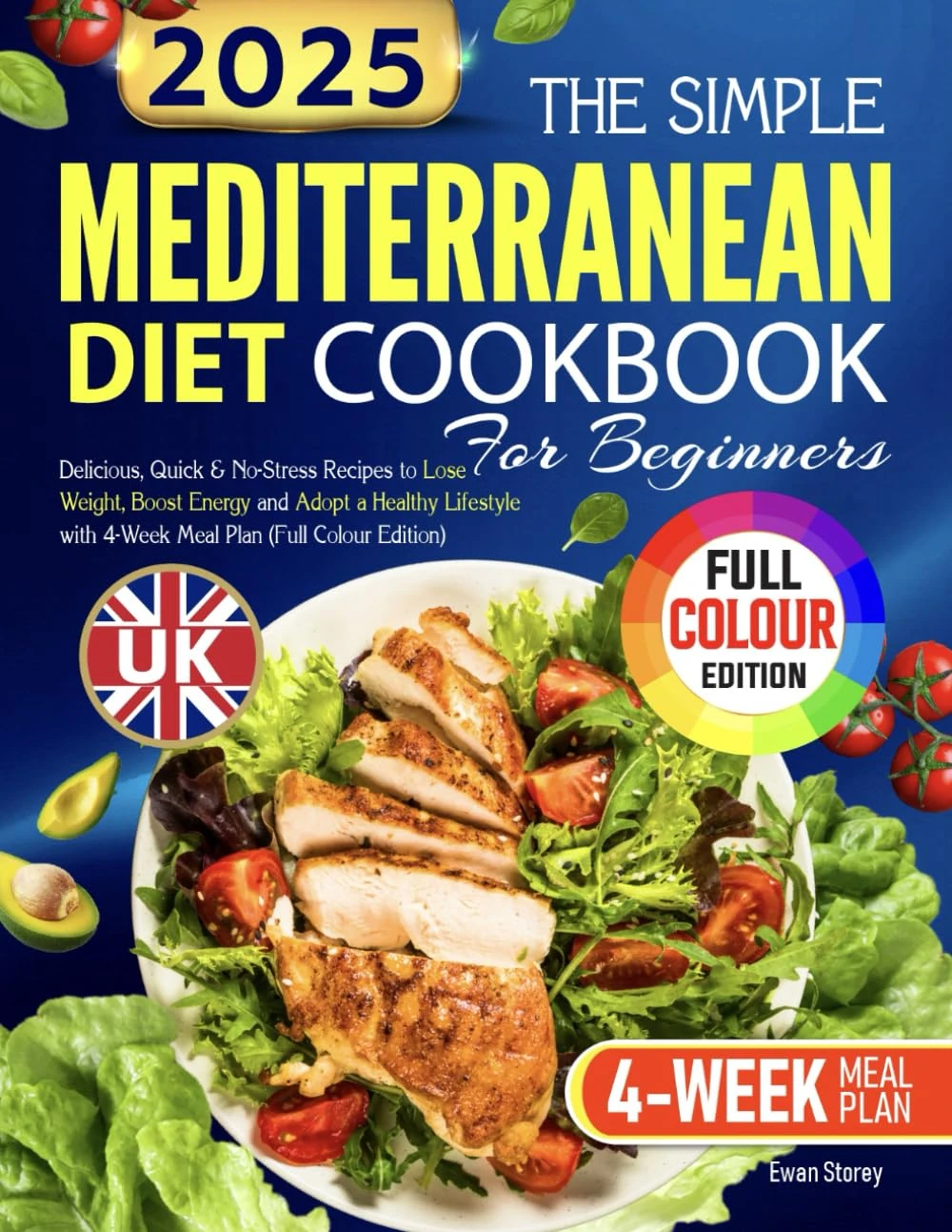 The Simple UK Mediterranean Diet Cookbook for Beginners: Delicious, Quick & No-Stress Recipes to Lose Weight, Boost Energy and Adopt a Healthy Lifestyle with 4-Week Meal Plan(Full Colour Edition)
