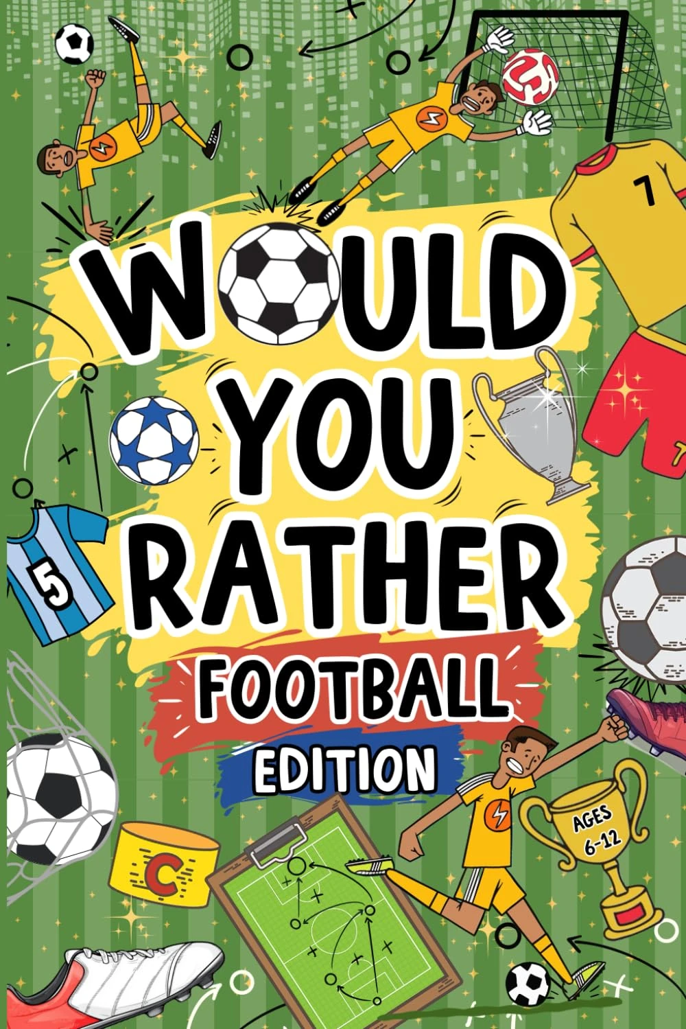 Would You Rather Football Book For Kids Ages 6-12: Football Edition: 200 Hilarious And Mind-Bending Choices | Perfect Football Activity For Footie-Mad Kids!