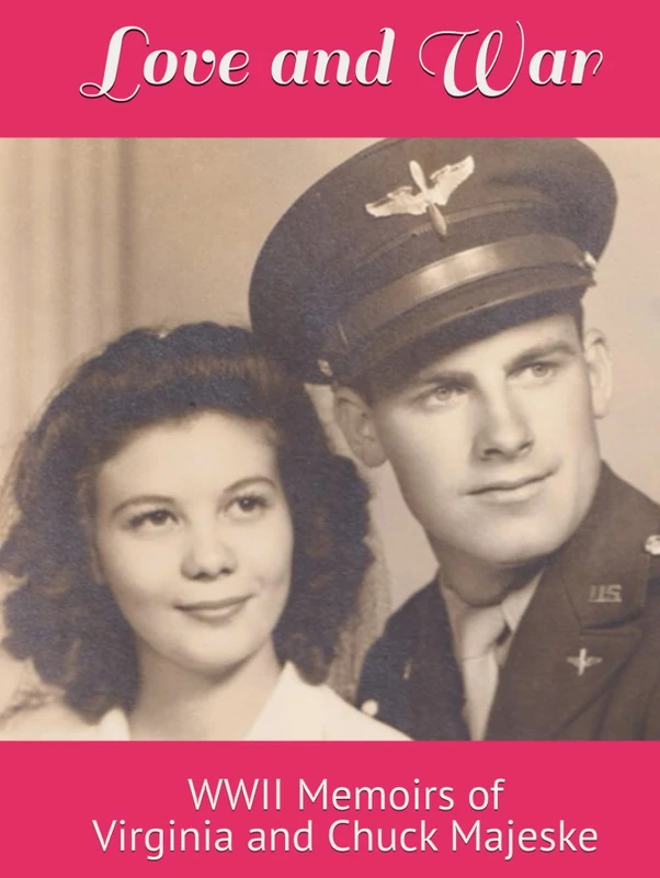 Love and War: WWII Memoirs of Virginia and Chuck Majeske