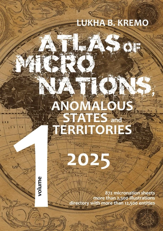 Atlas of Micronations, Anomalous States and Territories: Volume 1