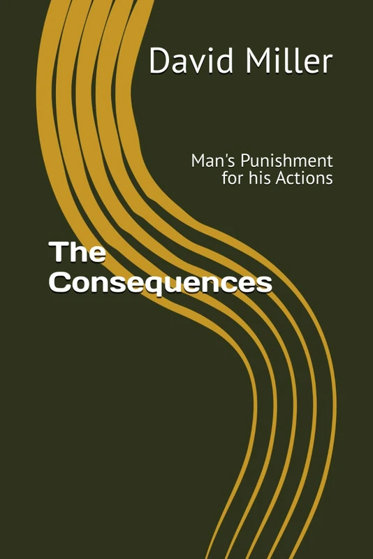 The Consequences: Man's Punishment for his Actions