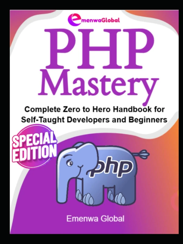 PHP Mastery: Complete Zero to Hero Handbook for Self-Taught Developers and Beginners (Web Development Mastery)