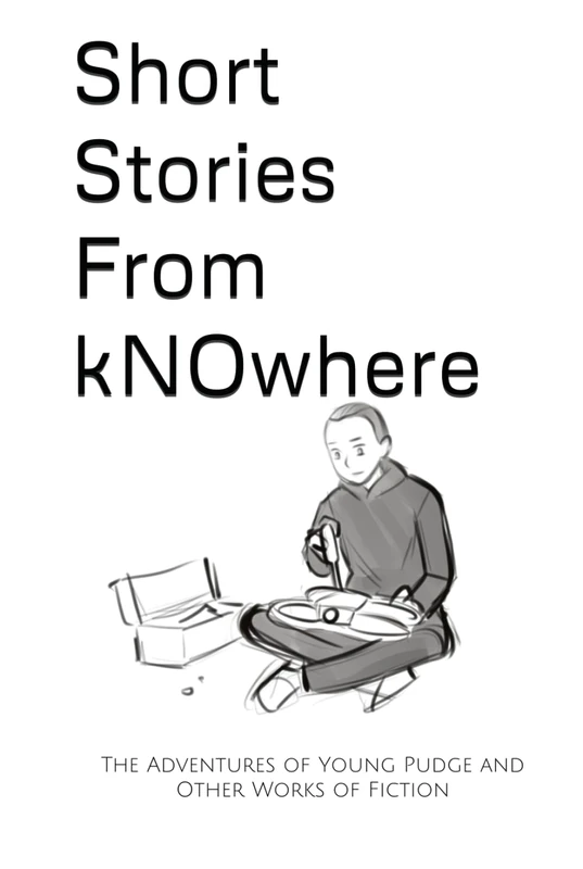 Short Stories From kNOwhere: The Adventures of Young Pudge and Other Works of Fiction (kNOwhere Fast)