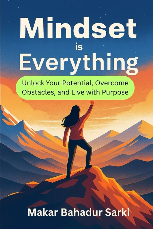 Mindset is Everything: Unlock Your Potential, Overcome Obstacles, and Live with Purpose