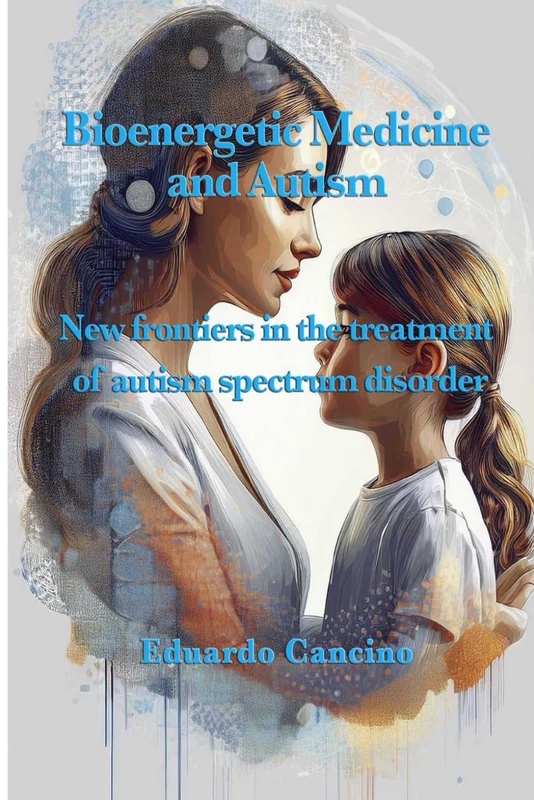 Bioenergetic Medicine and Autism: New Frontiers in the Treatment of Autism spectrum disorder