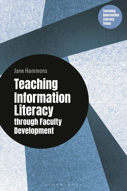 Teaching Information Literacy through Faculty Development (Libraries Unlimited Series for Teaching Information Literacy Today)