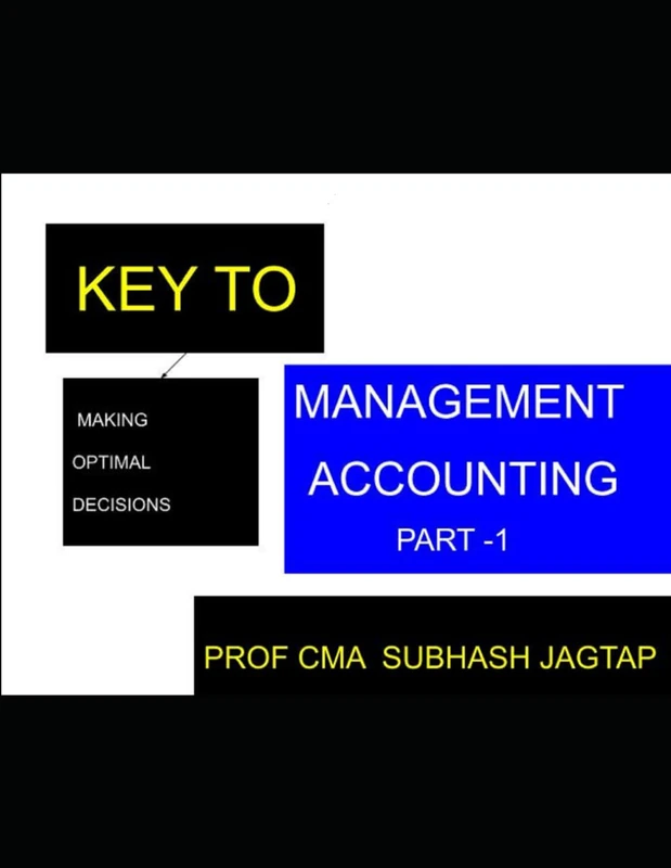 MANAGEMENT ACCOUNTING PART 1: For Making OPTIMAL DECISIONS (Subhash Jagtap's Accountancy, Costing, Auditing Amazon Books)