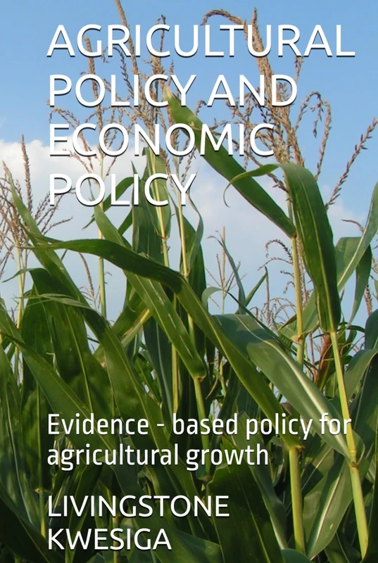 AGRICULTURAL POLICY AND ECONOMIC POLICY: Evidence - based policy for agricultural growth