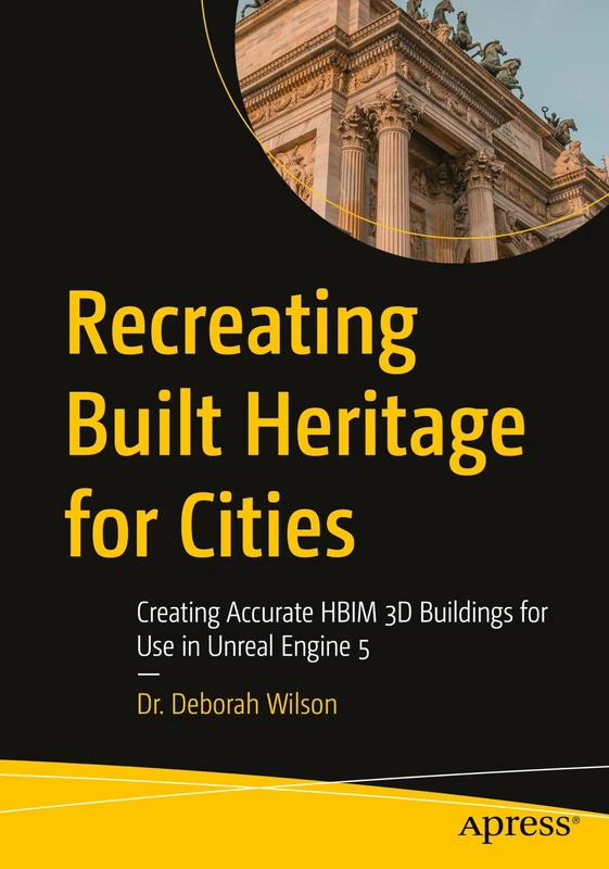 Recreating Built Heritage for Cities: Creating Accurate HBIM 3D Buildings for Use in Unreal Engine 5