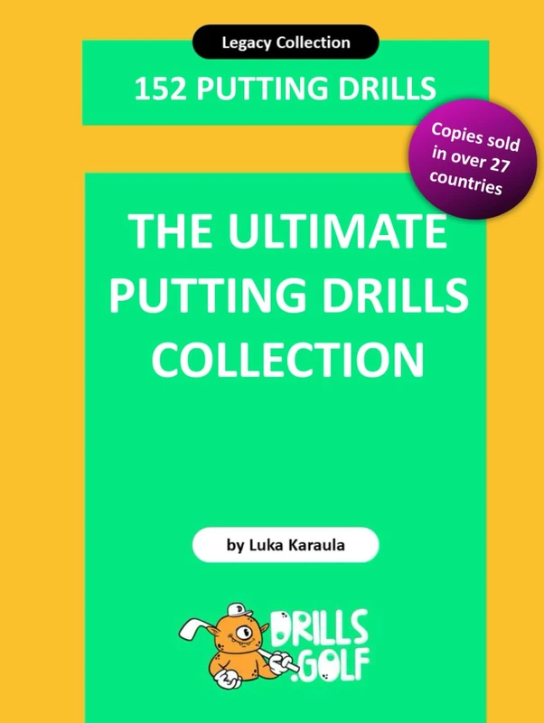 The Ultimate Putting Drills Collection: 152 Legacy Golf Drills