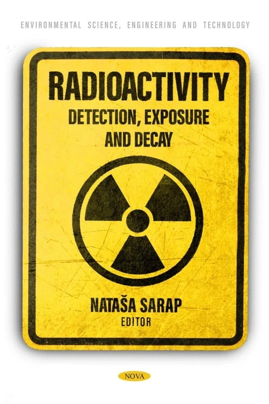 Radioactivity: Detection, Exposure and Decay (Environmental Science, Engineering and Technology)