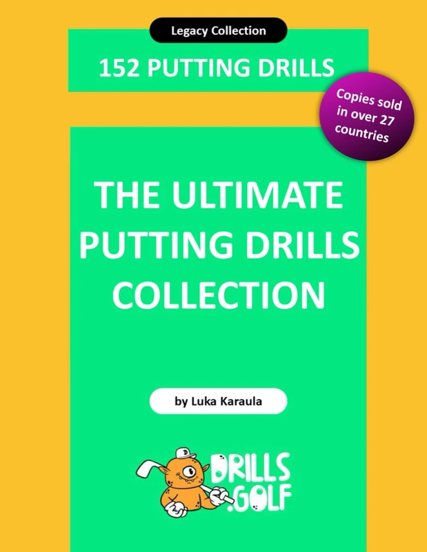The Ultimate Putting Drills Collection: 152 Legacy Golf Drills