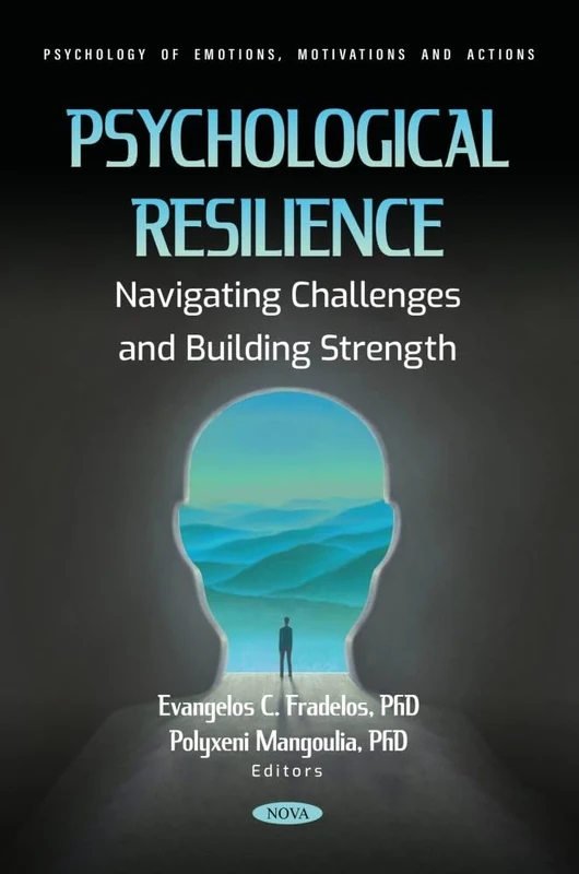 Psychological Resilience: Navigating Challenges and Building Strength (Psychology of Emotions, Motivations and Actions)