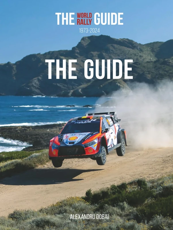 THE WORLD RALLY GUIDE 1973-2024: THE GUIDE