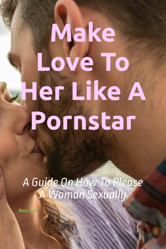 Make Love To Her Like A Pornstar: A Guide On How To Please A Woman Sexually (Erotic Short Stories) - Image 1
