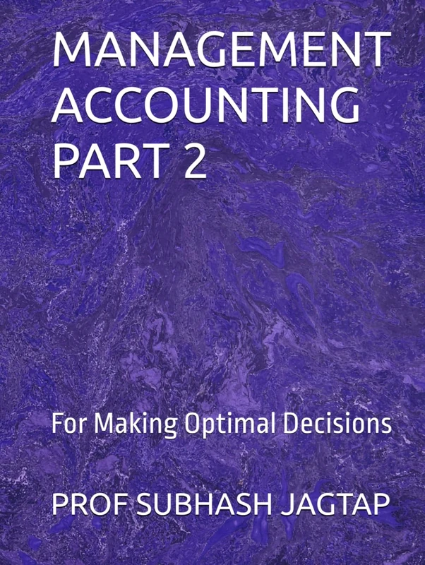 MANAGEMENT ACCOUNTING PART 2: For Making Optimal Decisions