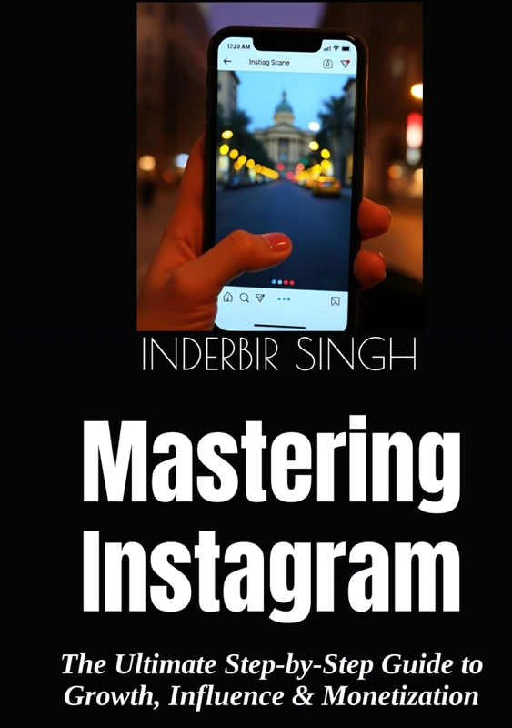 Mastering Instagram - Guide to Growth, Influence and Monetization