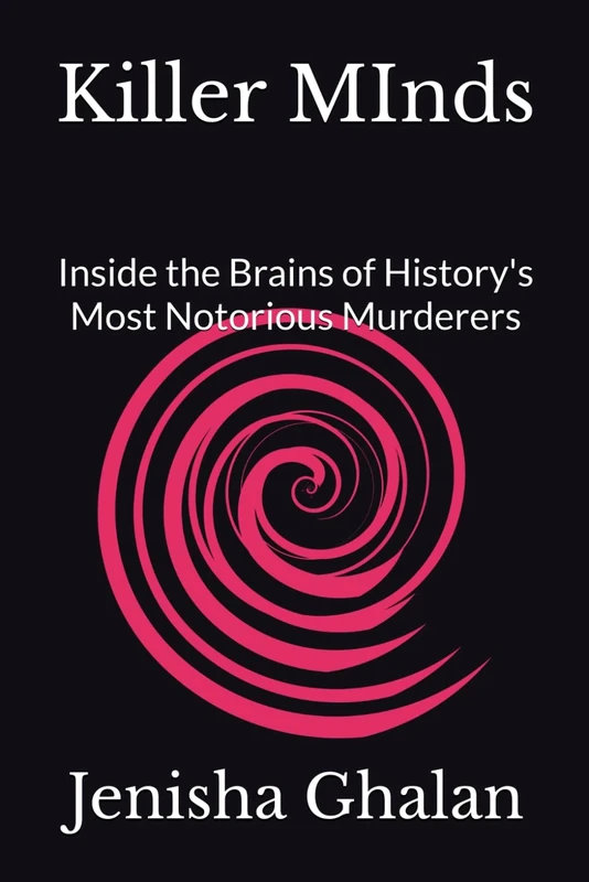 Killer MInds: Inside the Brains of History's Most Notorious Murderers