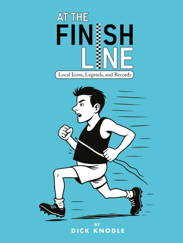 At the Finish Line: Local Icons, Legends, and Records from the Heartland