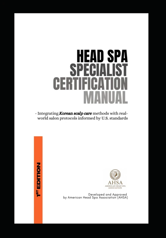 Head Spa Specialist Certification Manual: Integrating Korean scalp care methods with real-world salon protocols informed by U.S. standards